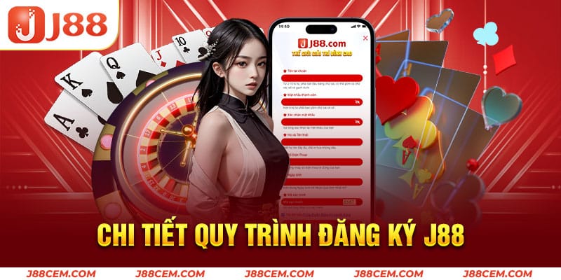 Chi tiết các bước trong quy trình đăng ký J88